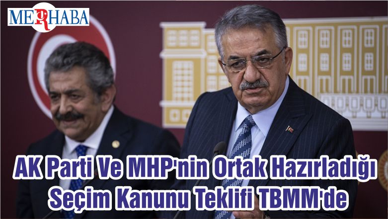 AK Parti Ve MHP’nin Ortak Hazırladığı Seçim Kanunu Teklifi TBMM’de