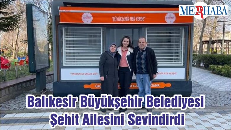 Balıkesir Büyükşehir Belediyesi Şehit Ailesini Sevindirdi