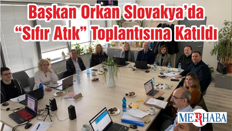 Başkan Orkan Slovakya’da “Sıfır Atık” Toplantısına Katıldı