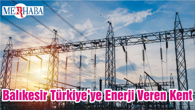Balıkesir Türkiye’ye Enerji Veren Kent