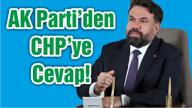 AK Parti’den CHP’ye Cevap!