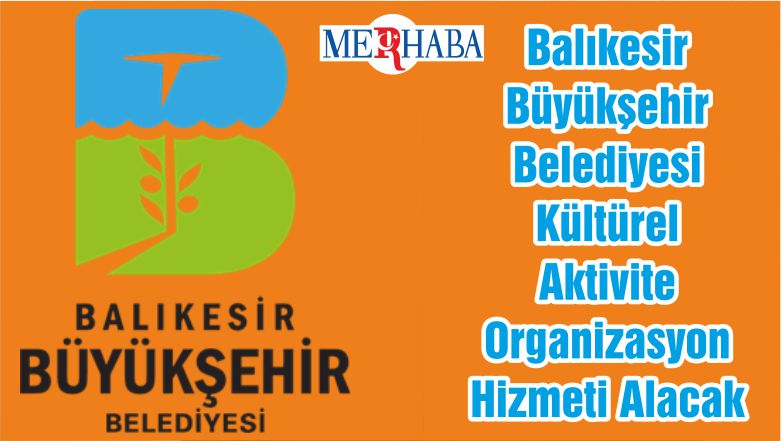 Balıkesir Büyükşehir Belediyesi Kültürel Aktivite Organizasyon Hizmeti Alacak