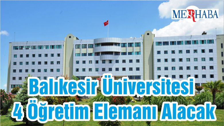 Balıkesir Üniversitesi 4 Öğretim Elemanı Alacak