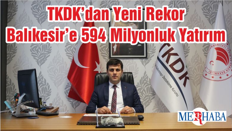 TKDK’dan Yeni Rekor Balıkesir’e 594 Milyonluk Yatırım