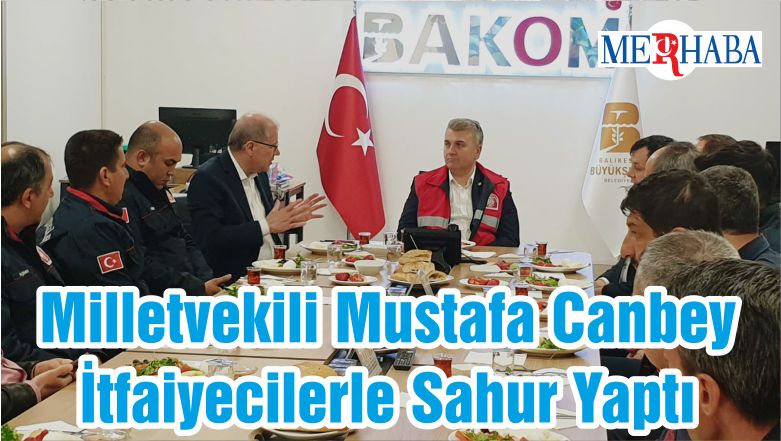 Milletvekili Mustafa Canbey İtfaiyecilerle Sahur Yaptı