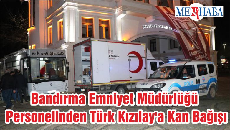 Bandırma Emniyet Müdürlüğü Personelinden Türk Kızılay’a Kan Bağışı