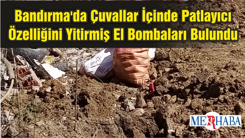 Bandırma’da Çuvallar İçinde Patlayıcı Özelliğini Yitirmiş El Bombaları Bulundu