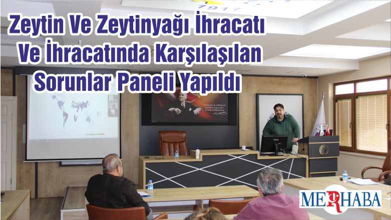 Zeytin Ve Zeytinyağı İhracatı Ve İhracatında Karşılaşılan Sorunlar Paneli Yapıldı