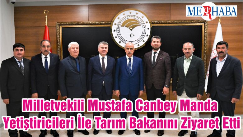Milletvekili Mustafa Canbey Manda Yetiştiricileri İle Tarım Bakanını Ziyaret Etti