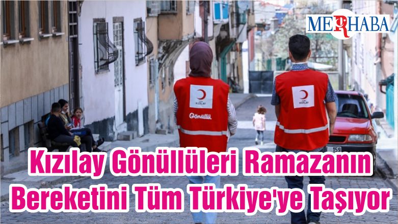 Kızılay Gönüllüleri Ramazanın Bereketini Tüm Türkiye’ye Taşıyor