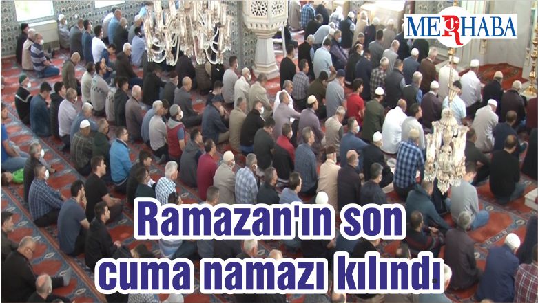 Ramazan’ın son cuma namazı kılındı