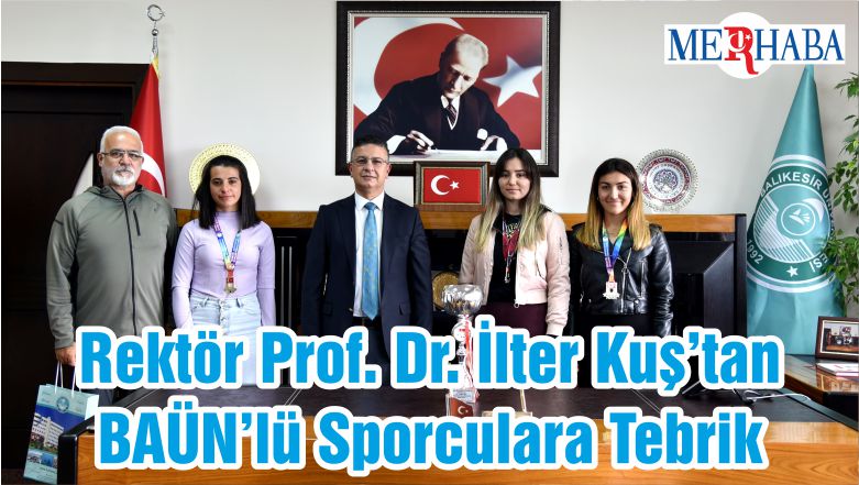 Rektör Prof. Dr. İlter Kuş’tan BAÜN’lü Sporculara Tebrik