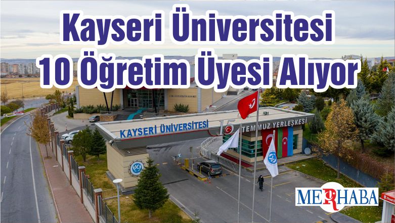 Kayseri Üniversitesi 10 Öğretim Üyesi Alıyor