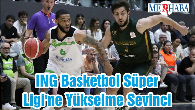 ING Basketbol Süper Ligi’ne Yükselme Sevinci