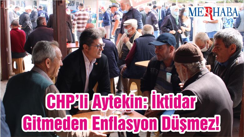 CHP’li Aytekin: İktidar Gitmeden Enflasyon Düşmez!