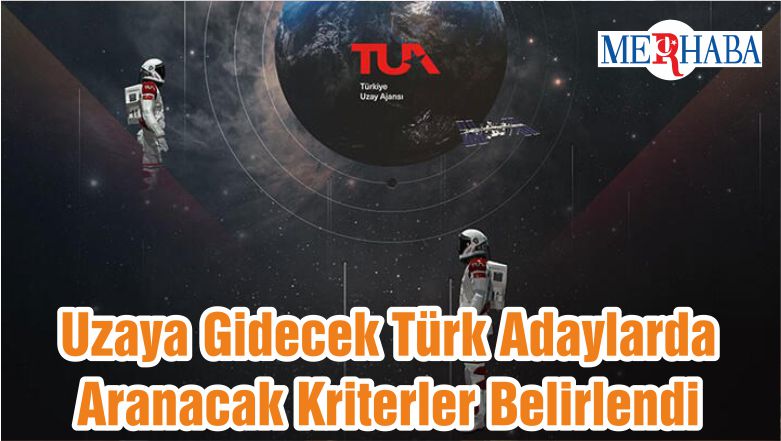 Uzaya Gidecek Türk Adaylarda Aranacak Kriterler Belirlendi