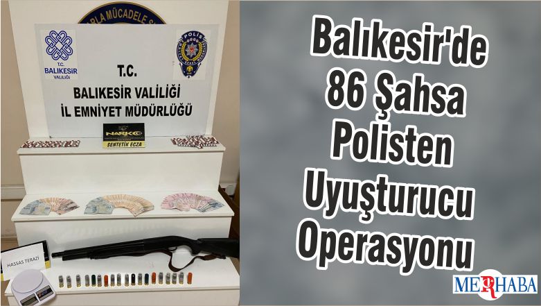 Balıkesir’de 86 Şahsa Polisten Uyuşturucu Operasyonu