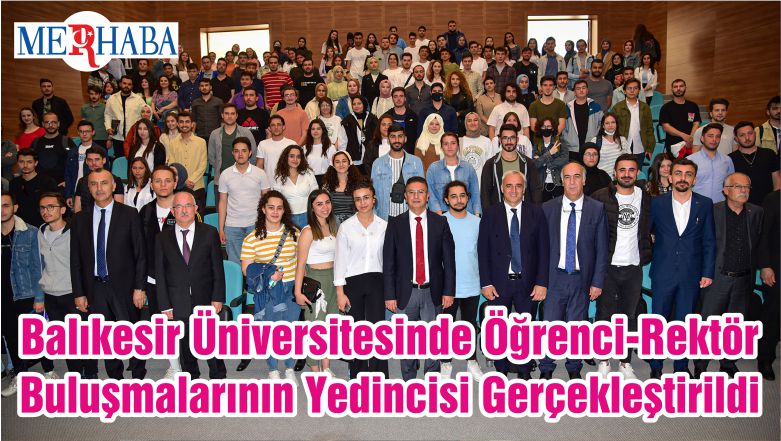 Balıkesir Üniversitesinde Öğrenci-Rektör Buluşmalarının Yedincisi Gerçekleştirildi