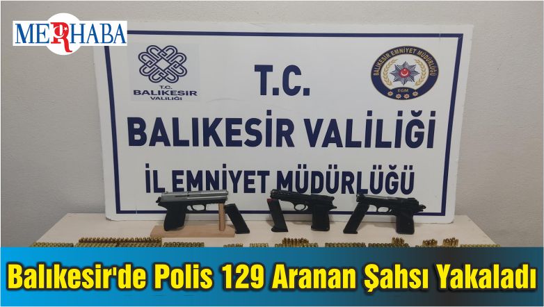 Balıkesir’de Polis 129 Aranan Şahsı Yakaladı