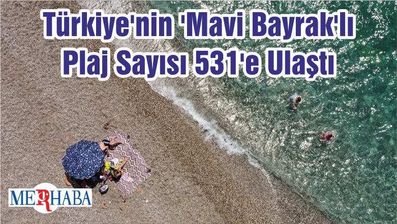 Türkiye’nin ‘Mavi Bayrak’lı Plaj Sayısı 531’e Ulaştı
