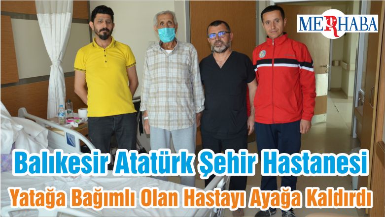 Balıkesir Atatürk Şehir Hastanesi Yatağa Bağımlı Olan Hastayı Ayağa Kaldırdı