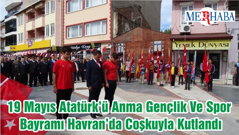 19 Mayıs Atatürk’ü Anma Gençlik Ve Spor Bayramı Havran’da Coşkuyla Kutlandı