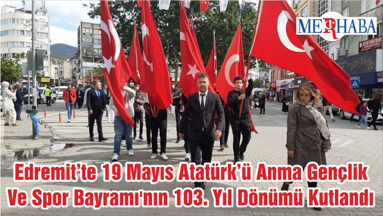 Edremit’te 19 Mayıs Atatürk’ü Anma Gençlik Ve Spor Bayramı’nın 103. Yıl Dönümü Kutlandı