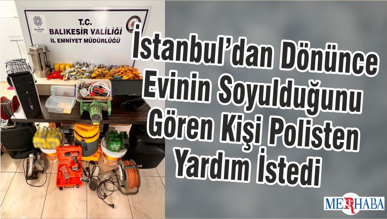 İstanbul’dan Dönünce Evinin Soyulduğunu Gören Kişi Polisten Yardım İstedi