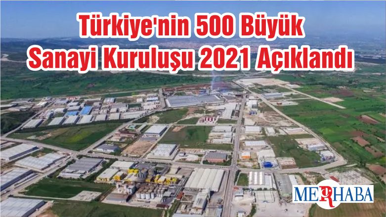 Türkiye’nin 500 Büyük Sanayi Kuruluşu 2021 Açıklandı