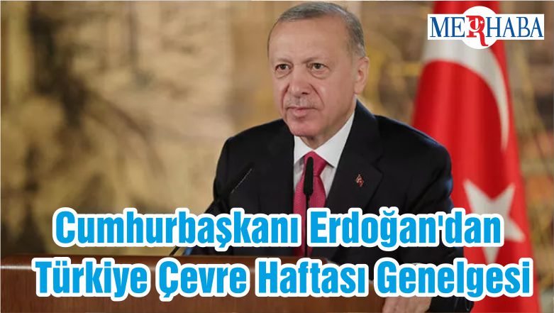 Cumhurbaşkanı Erdoğan’dan Türkiye Çevre Haftası Genelgesi