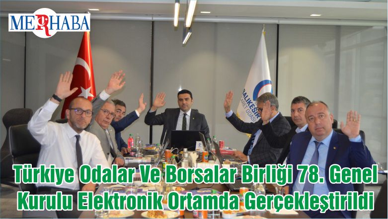 Türkiye Odalar Ve Borsalar Birliği 78. Genel Kurulu Elektronik Ortamda Gerçekleştirildi
