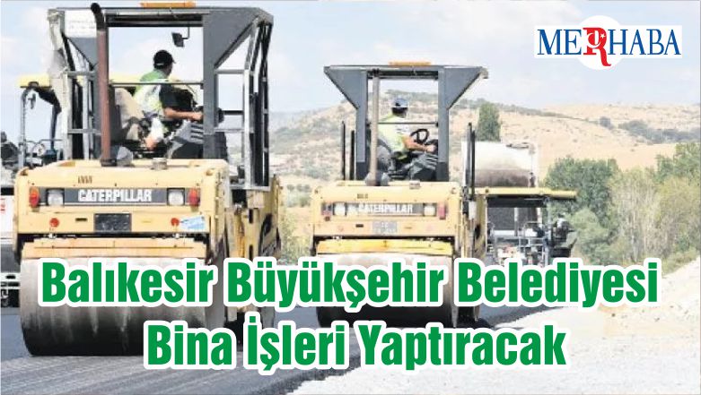 Balıkesir Büyükşehir Belediyesi Bina İşleri Yaptıracak