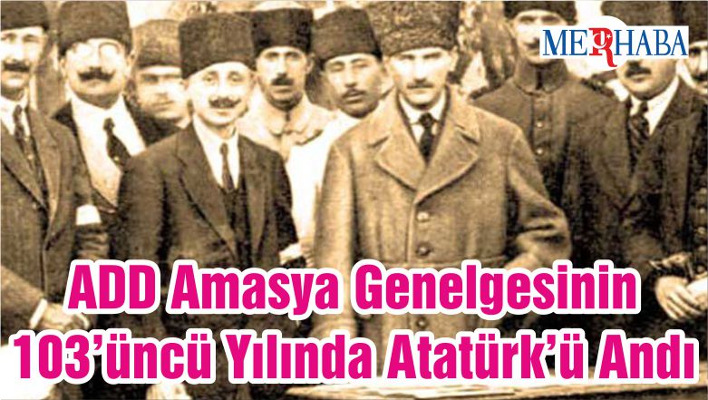ADD Amasya Genelgesinin 103’üncü Yılında Atatürk’ü Andı