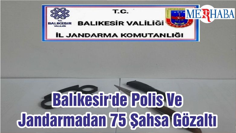Balıkesir’de Polis Ve Jandarmadan 75 Şahsa Gözaltı