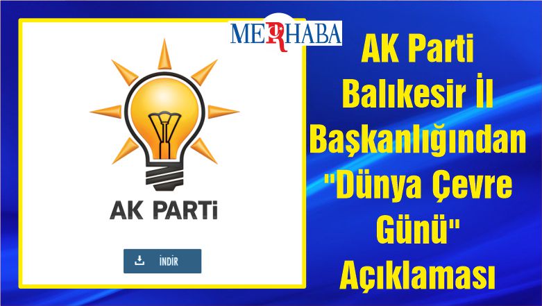 AK Parti Balıkesir İl Başkanlığından “Dünya Çevre Günü” Açıklaması