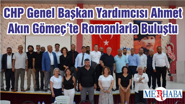 CHP Genel Başkan Yardımcısı Ahmet Akın Gömeç’te Romanlarla Buluştu