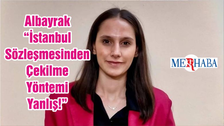 Albayrak “İstanbul Sözleşmesinden Çekilme Yöntemi Yanlış!”