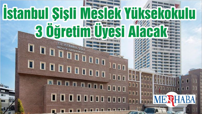 İstanbul Şişli Meslek Yüksekokulu 3 Öğretim Üyesi Alacak
