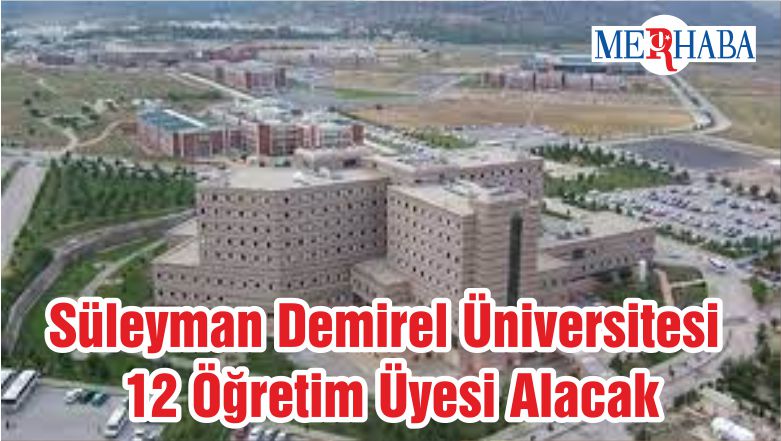 Süleyman Demirel Üniversitesi 12 Öğretim Üyesi Alacak
