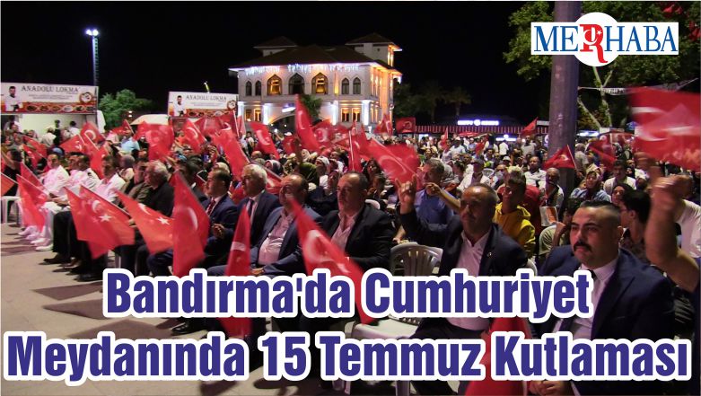 Bandırma’da Cumhuriyet Meydanında 15 Temmuz Kutlaması