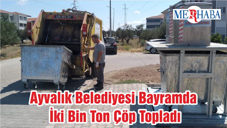 Ayvalık Belediyesi Bayramda İki Bin Ton Çöp Topladı