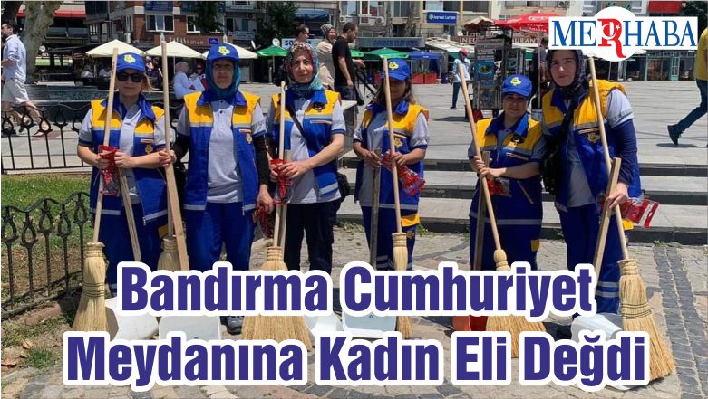 Bandırma Cumhuriyet Meydanına Kadın Eli Değdi