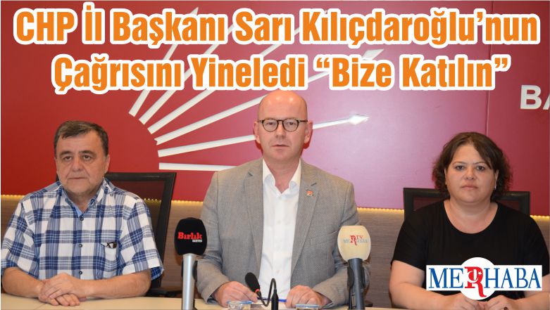 CHP İl Başkanı Serkan Sarı Kılıçdaroğlu’nun Çağrısını Yineledi “Bize Katılın”