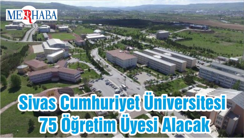 Sivas Cumhuriyet Üniversitesi 75 Öğretim Üyesi Alacak