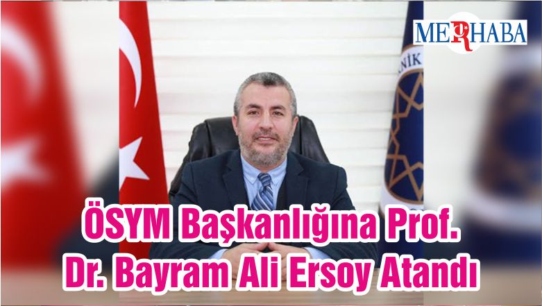 ÖSYM Başkanlığına Prof. Dr. Bayram Ali Ersoy Atandı