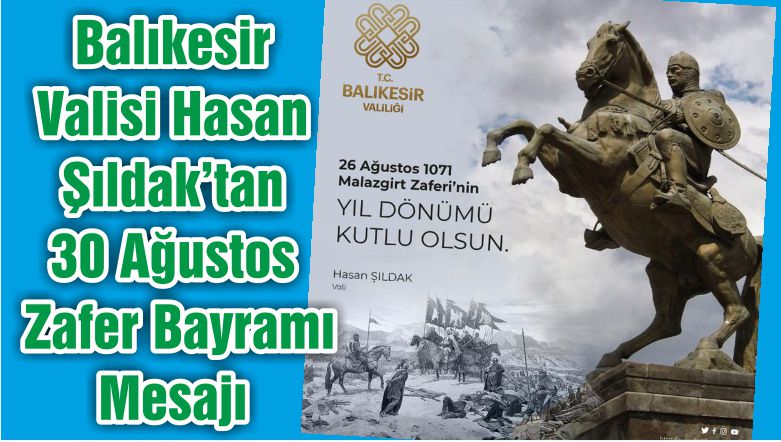 Balıkesir Valisi Hasan Şıldak’tan 30 Ağustos Zafer Bayramı Mesajı