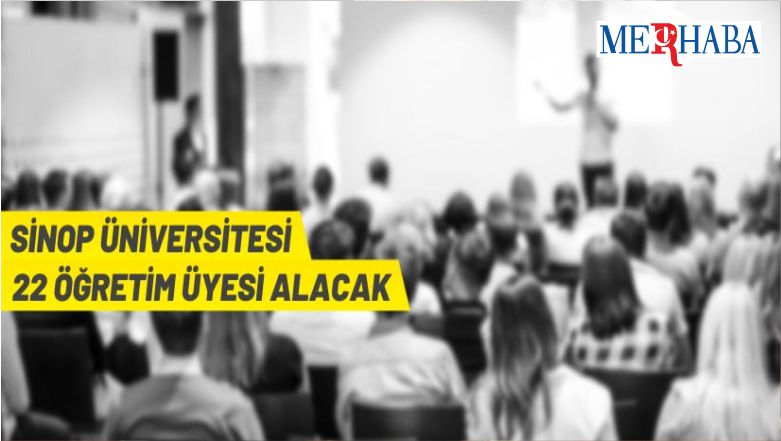 Sinop Üniversitesi Rektörlüğü 22 Öğretim Üyesi Alacak