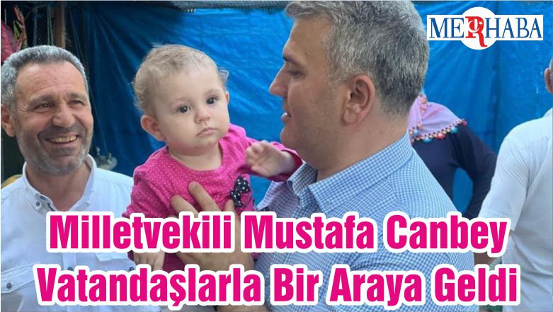 Milletvekili Mustafa Canbey Vatandaşlarla Bir Araya Geldi
