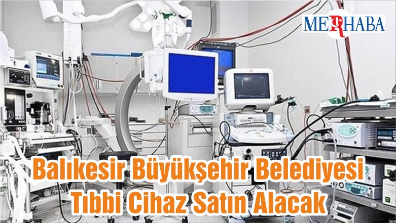 Balıkesir Büyükşehir Belediyesi Tıbbi Cihaz Satın Alacak