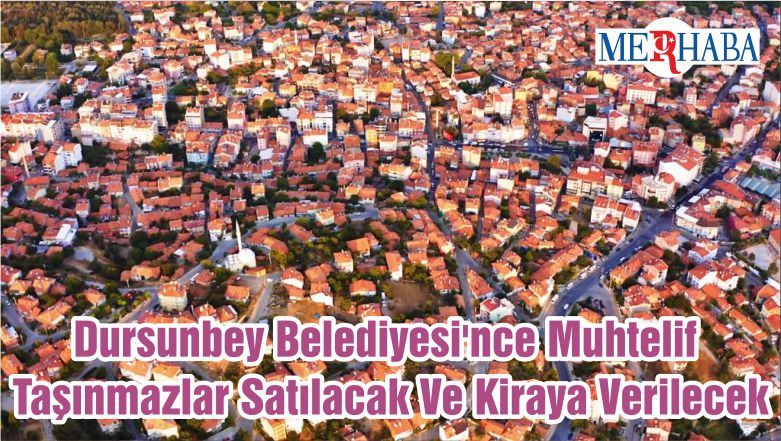 Dursunbey Belediyesi’nce Muhtelif Taşınmazlar Satılacak Ve Kiraya Verilecek